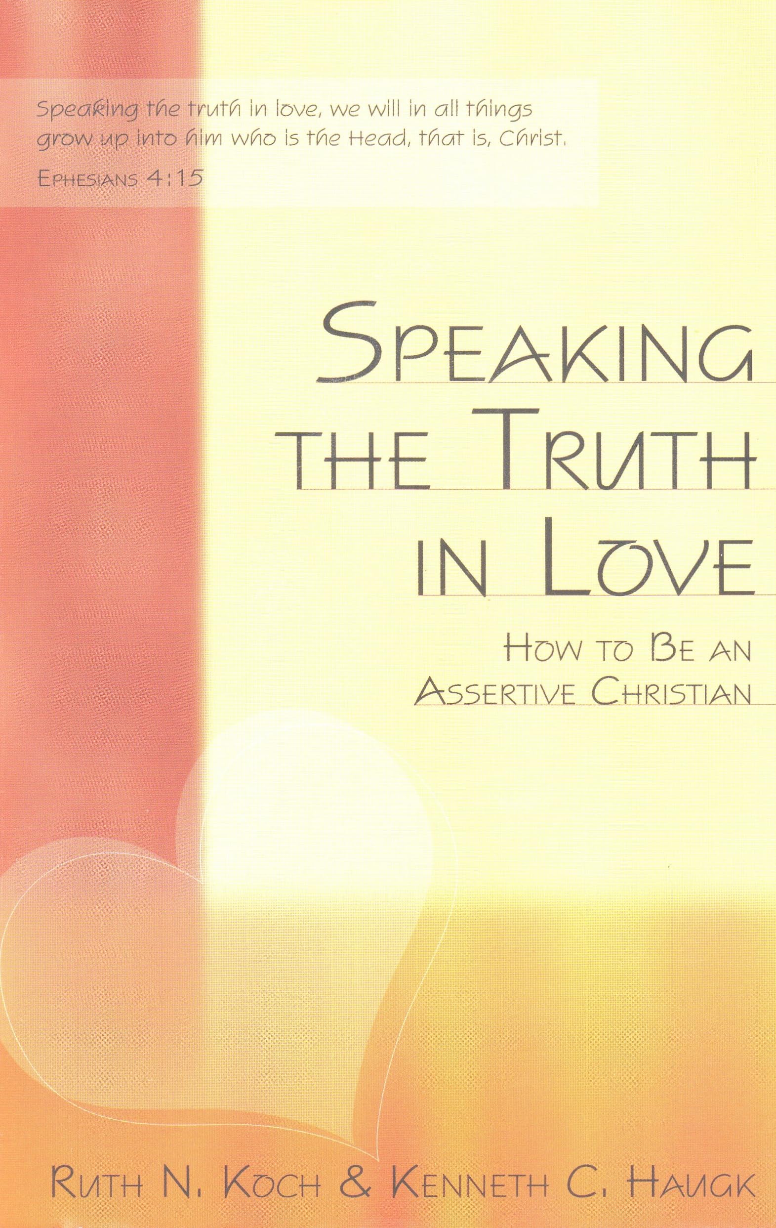 Speaking the Truth in Love: How To Be an Assertive Christian The Happy Book Stack