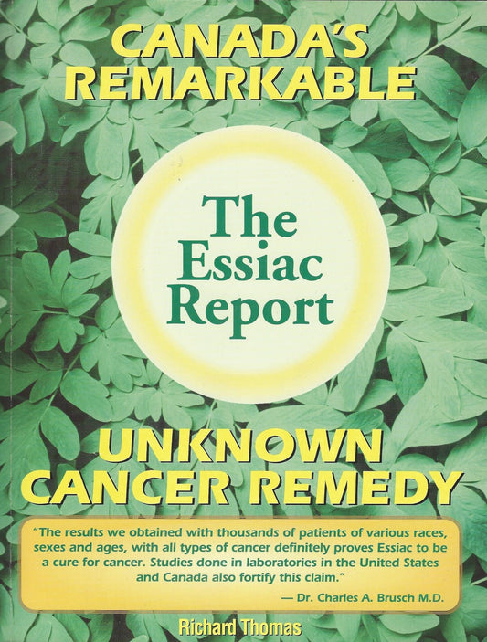 The Essiac Report: The True Story of a Canadian Herbal Cancer Remedy and of the Thousands of Lives It Continues to Save - 6232