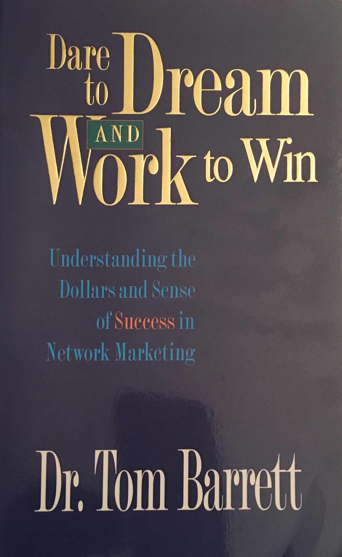 Dare to Dream and Work to Win: Understanding Dollars and Sense of Success in Network Marketing The Happy Book Stack