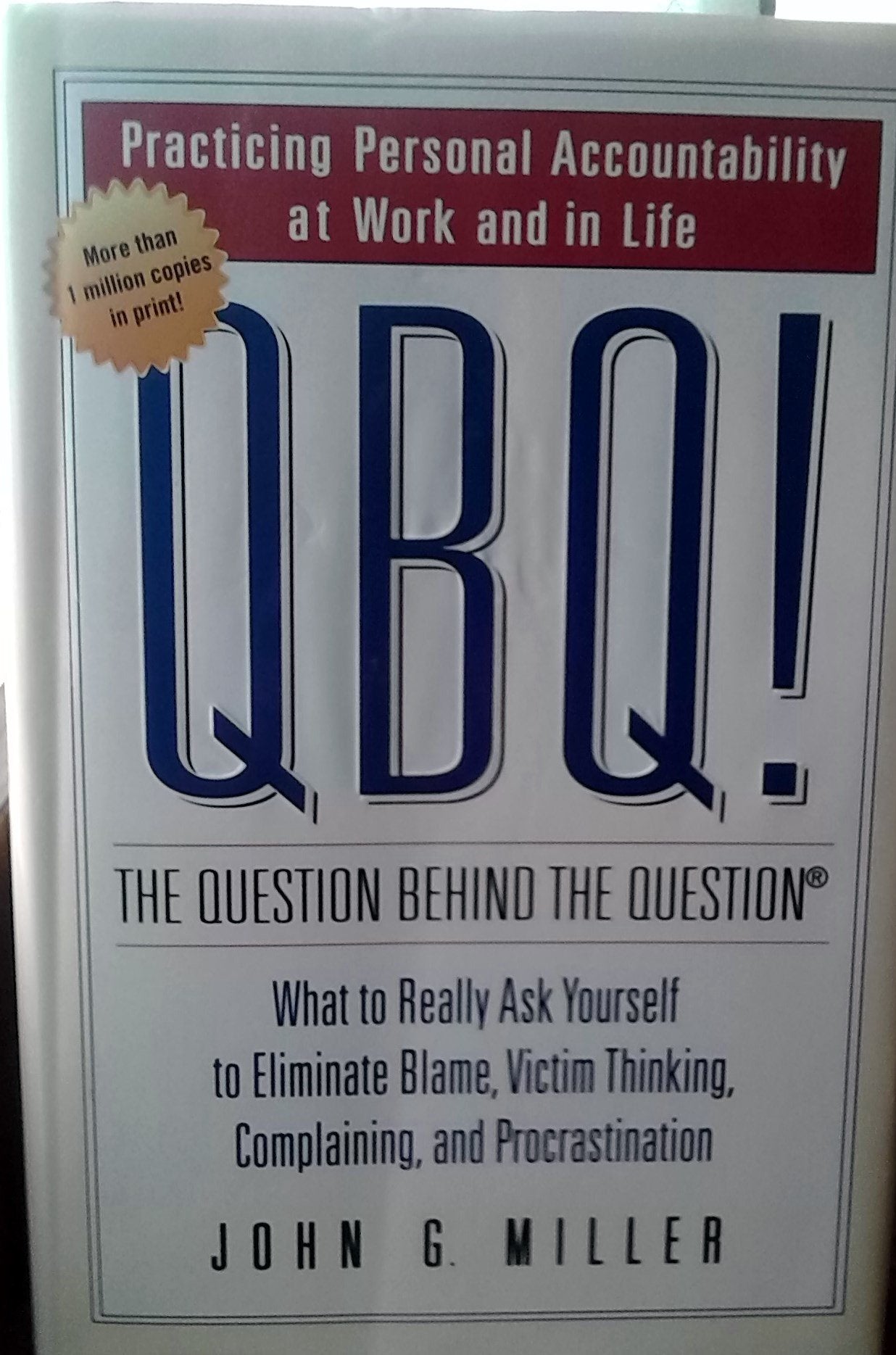 QBQ! The Question Behind the Question: Practicing Personal Accountability in business and in Life The Happy Book Stack