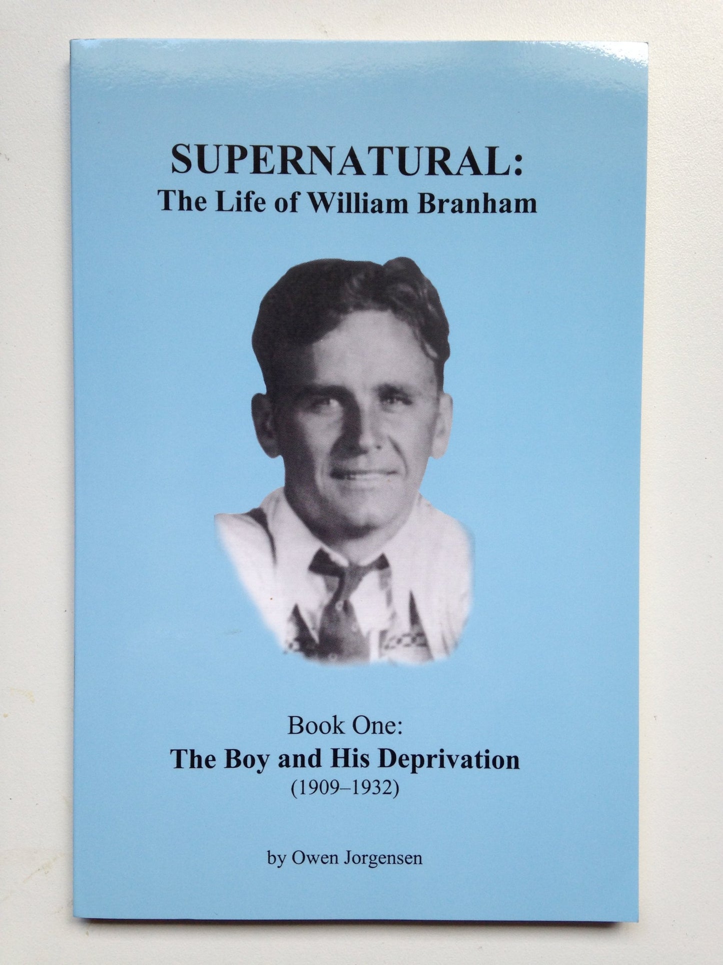 Supernatural: The Life of William Branham (The Boy and His Deprivation (1909-1932), Book 1) (The Boy and His Deprivation (1909-1932), Book 1) The Happy Book Stack