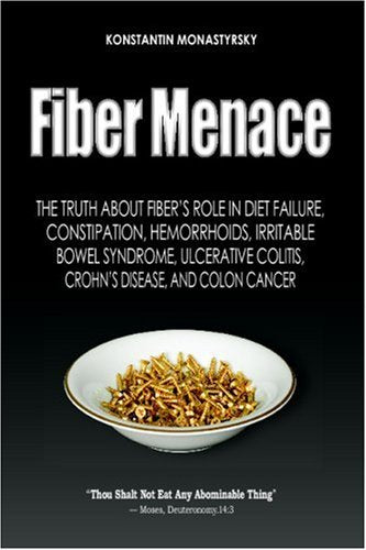 Fiber Menace: The Truth About The Leading Role Of Fiber In Diet Failure, Constipation, Hemorrhoids, Etc. (Volume 1) The Happy Book Stack