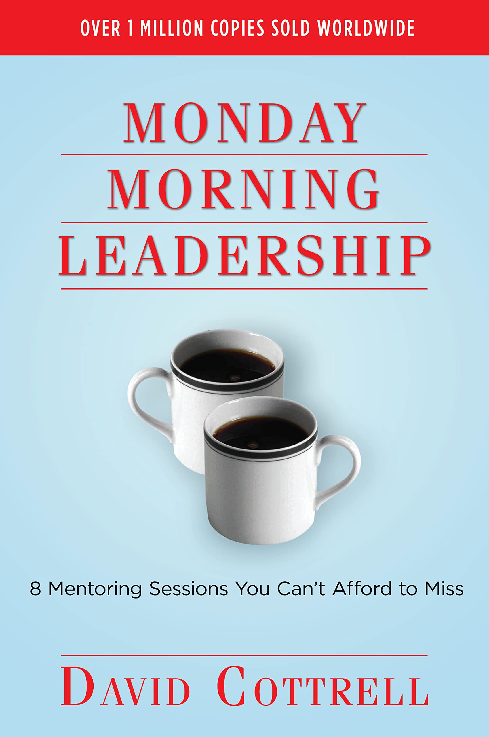 Monday Morning Leadership: 8 Mentoring Sessions You Can't Afford to Miss The Happy Book Stack