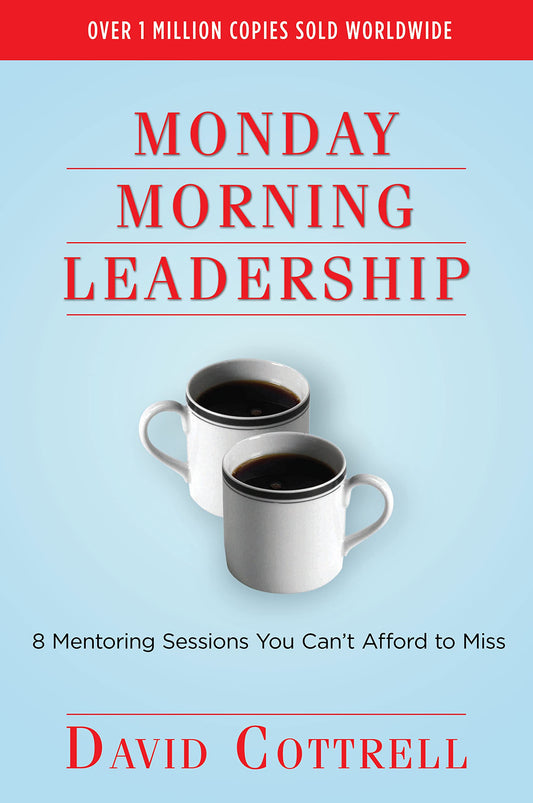 Monday Morning Leadership: 8 Mentoring Sessions You Can't Afford to Miss The Happy Book Stack