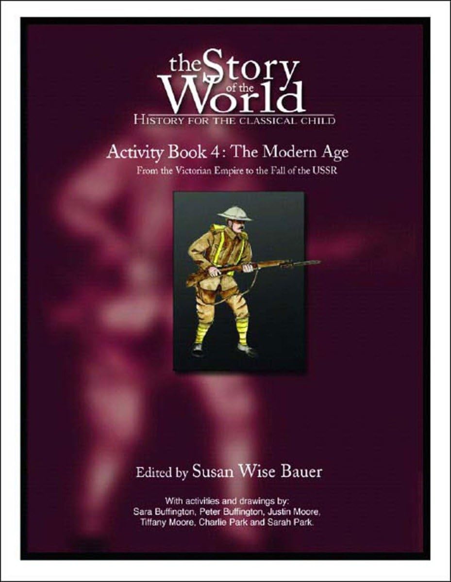 The Story of the World Activity Book Four: The Modern Age: From Victoria's Empire to the End of the USSR The Happy Book Stack
