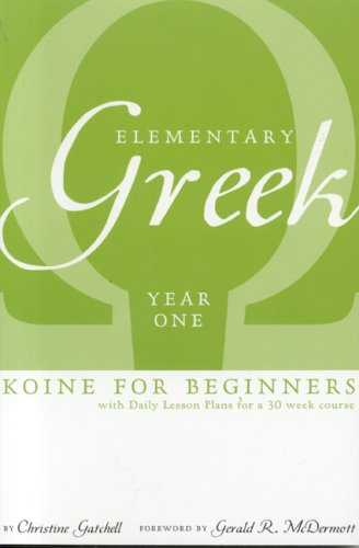 Elementary Greek: Koine for Beginners:Year One with Daily Lesson Plans for a 30 Week Course (Greek and English Edition) The Happy Book Stack