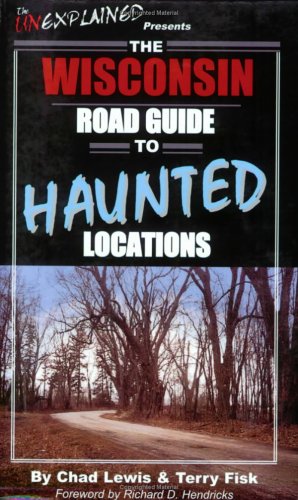 The Wisconsin Road Guide to Haunted Locations (Unexplained Presents...) The Happy Book Stack