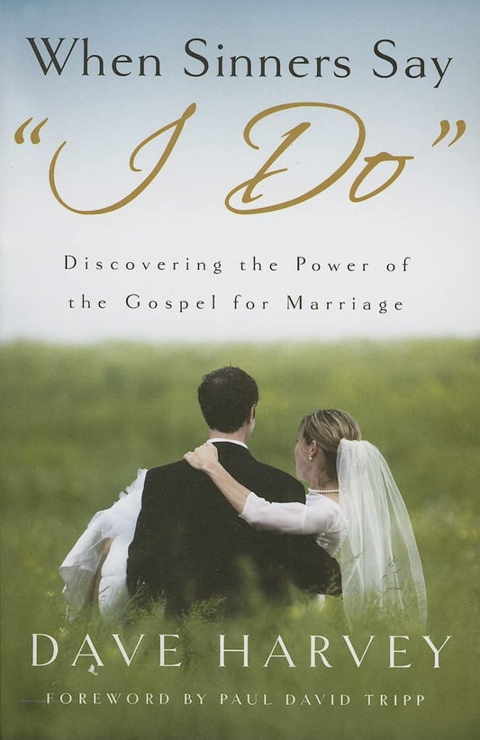 When Sinners Say "i Do": Discovering the Power of the Gospel for Marriage - 3628