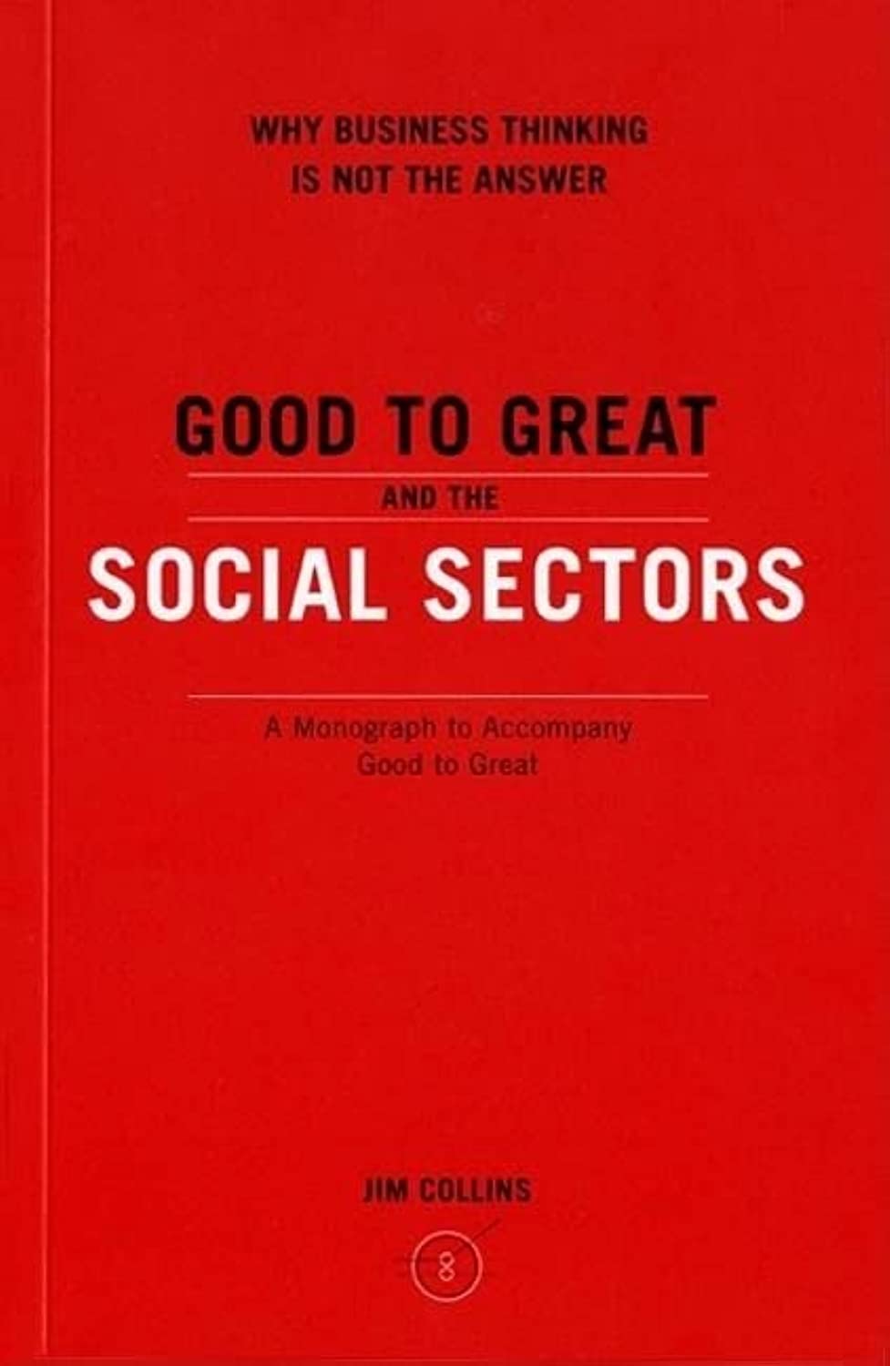 Good to Great and the Social Sectors: A Monograph to Accompany Good to Great The Happy Book Stack