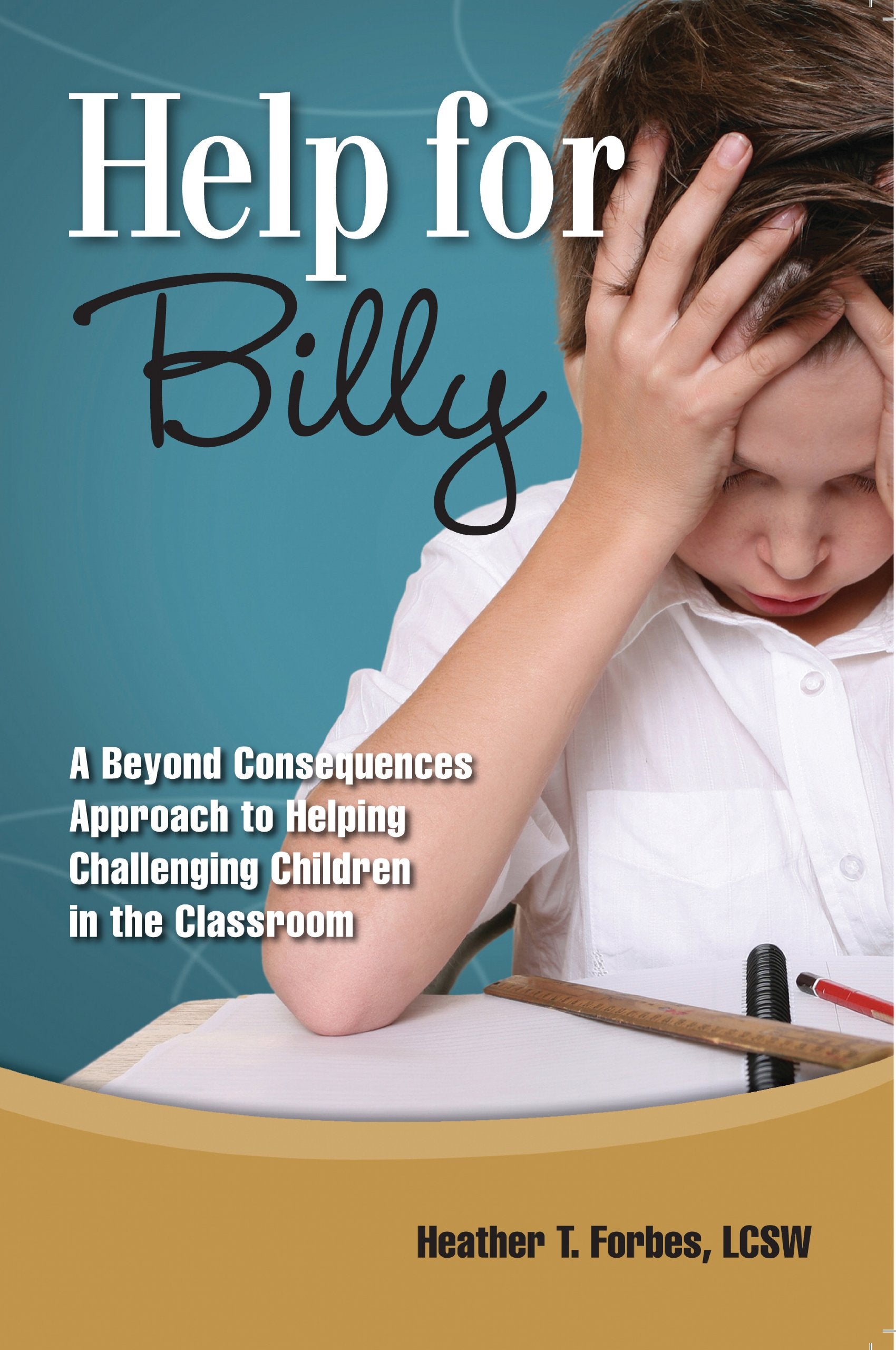 Help for Billy: A Beyond Consequences Approach to Helping Challenging Children in the Classroom The Happy Book Stack