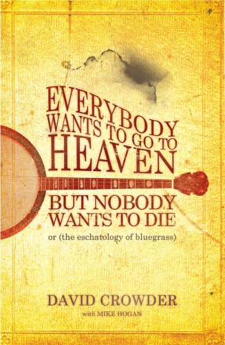 Everybody Wants to Go to Heaven, but Nobody Wants to Die: Or the Eschatology of Bluegrass The Happy Book Stack