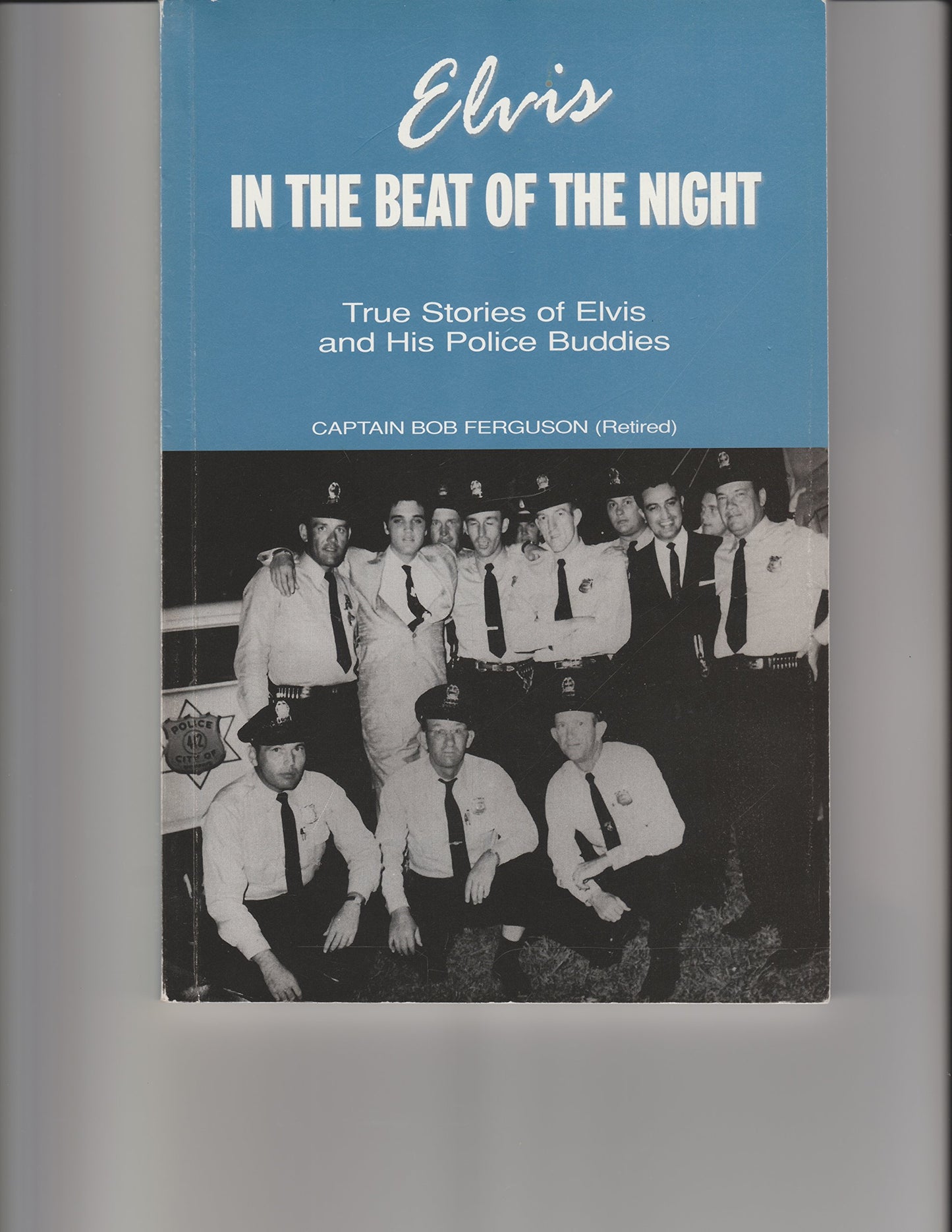 Elvis In the Beat of the Night: True Stories of Elvis and His Police Buddies - 3599