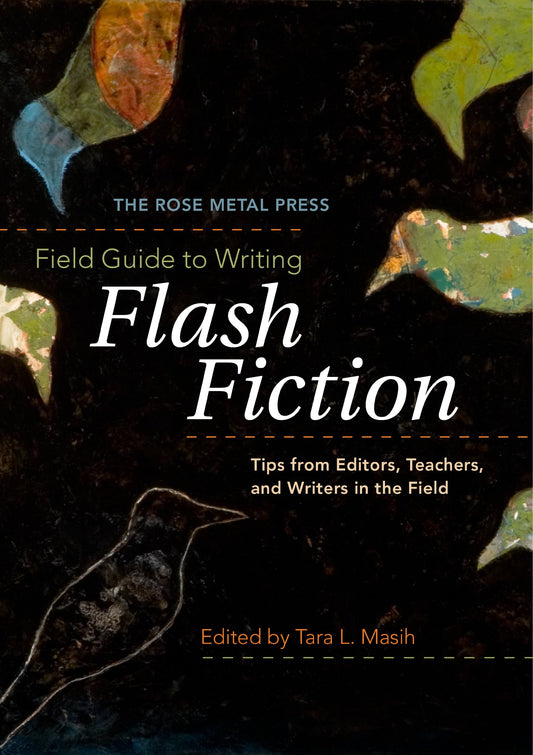 The Rose Metal Press Field Guide to Writing Flash Fiction: Tips from Editors, Teachers, and Writers in the Field The Happy Book Stack