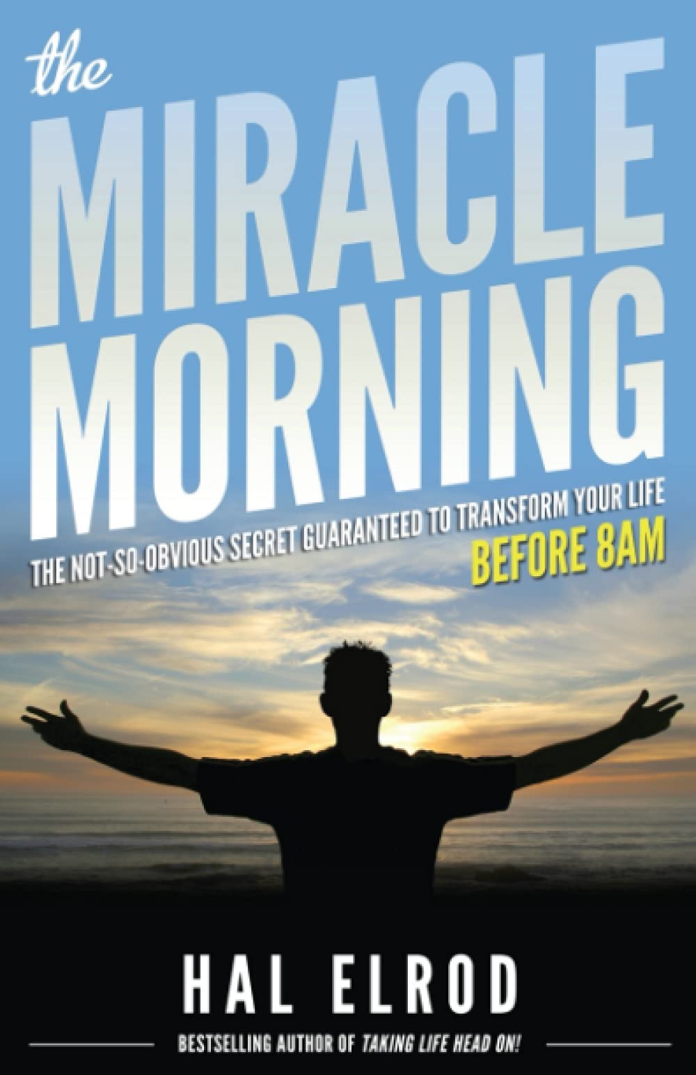 The Miracle Morning: The Not-So-Obvious Secret Guaranteed to Transform Your Life (Before 8AM) The Happy Book Stack