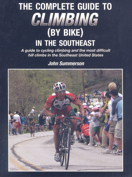 The Complete Guide to Climbing (by Bike) in the Southeast: A Guide to Cycling Climing and the Most Difficult Hill Climbs in the Southeast United States The Happy Book Stack
