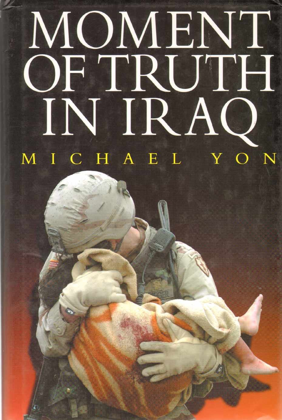 Moment of Truth in Iraq: How a New 'greatest Generation' of American Soldiers Is Turning Defeat and Disaster into Victory and Hope The Happy Book Stack