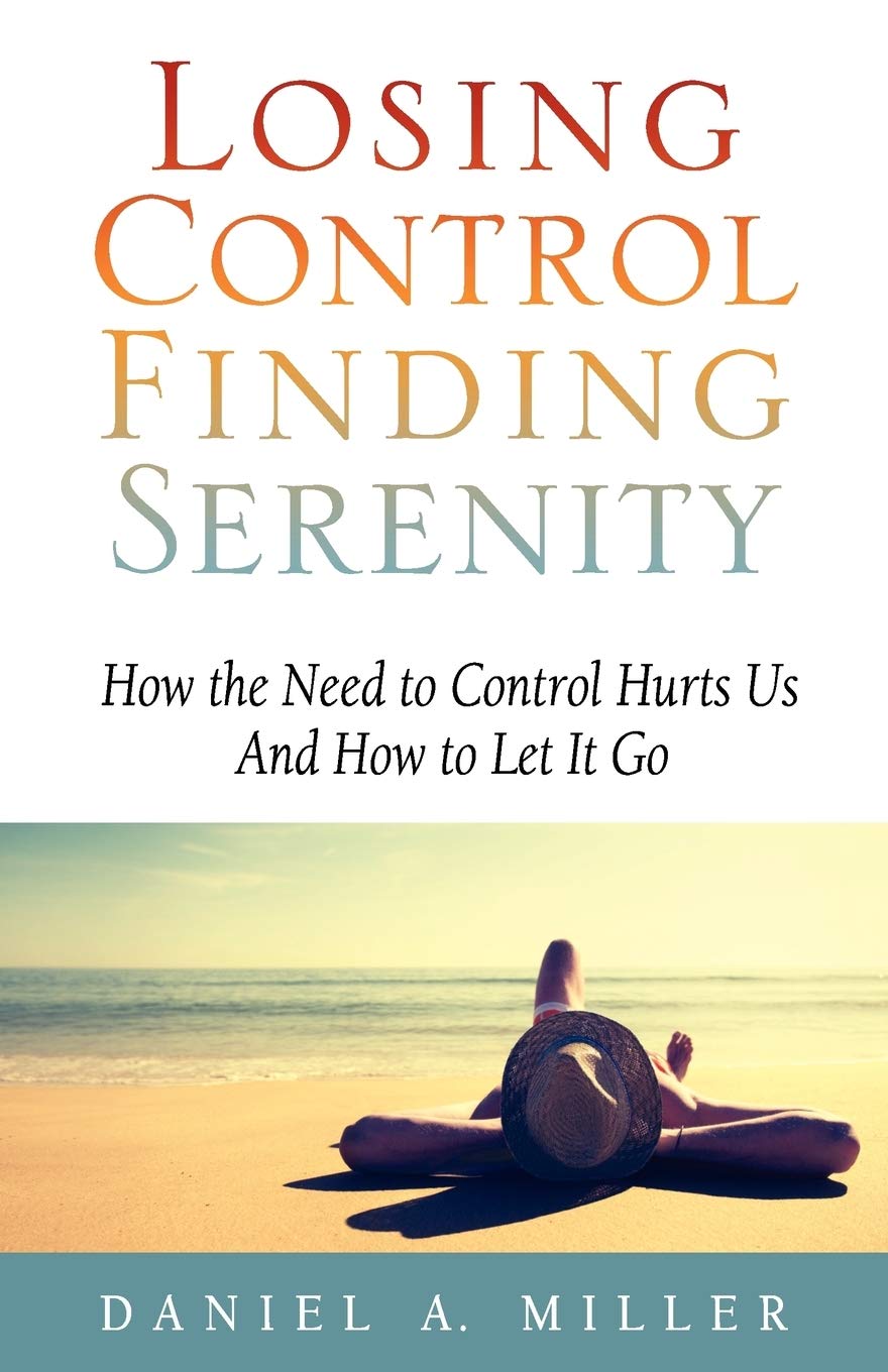 Losing Control, Finding Serenity: How the Need to Control Hurts Us And How to Let It Go The Happy Book Stack
