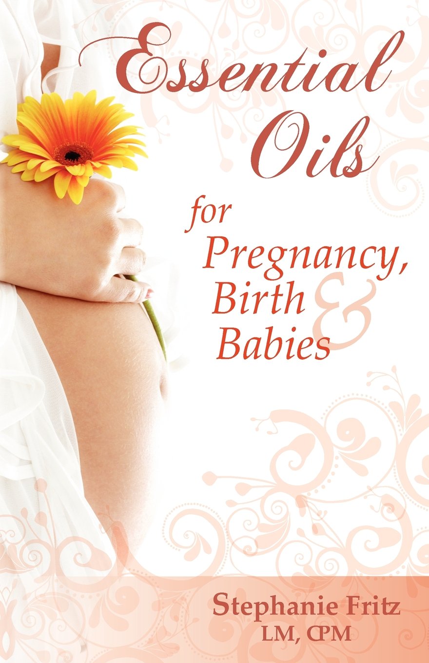 Essential Oils for Pregnancy, Birth & Babies The Happy Book Stack