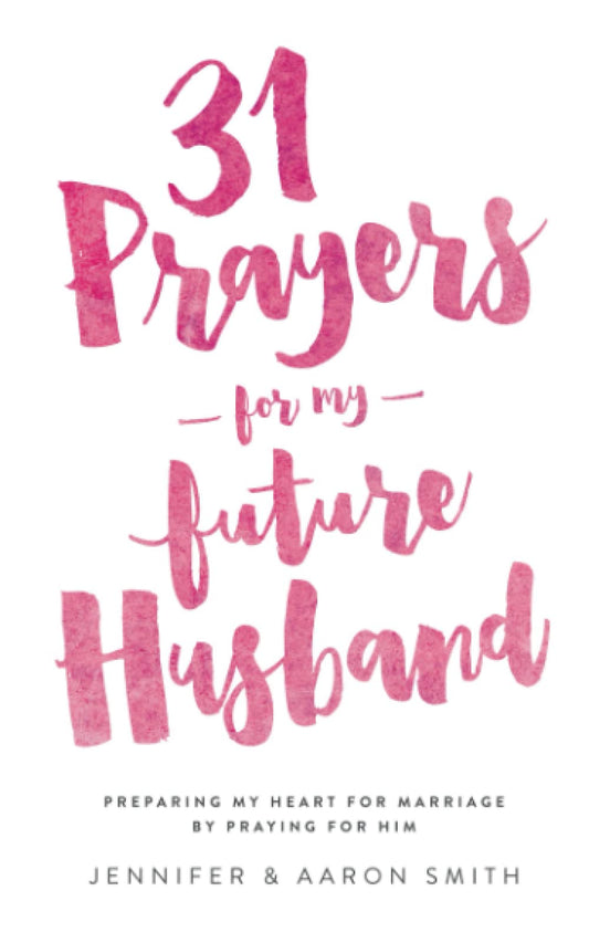 31 Prayers For My Future Husband: Preparing My Heart for Marriage by Praying for Him (Engaged Couples Devotional,Engagement Gift for Couples, How To ... Husband & Wife, Christian Marriage books) The Happy Book Stack