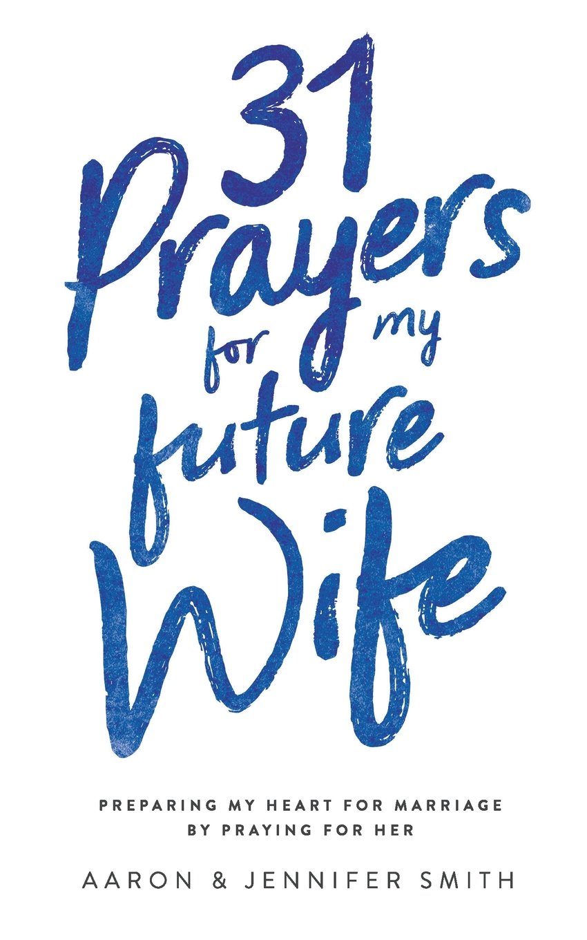 31 Prayers for My Future Wife: Preparing My Heart for Marriage by Praying for Her (Engaged Couples Devotional,Engagement Gift for Couples, How To ... Husband & Wife, Christian Marriage books) The Happy Book Stack