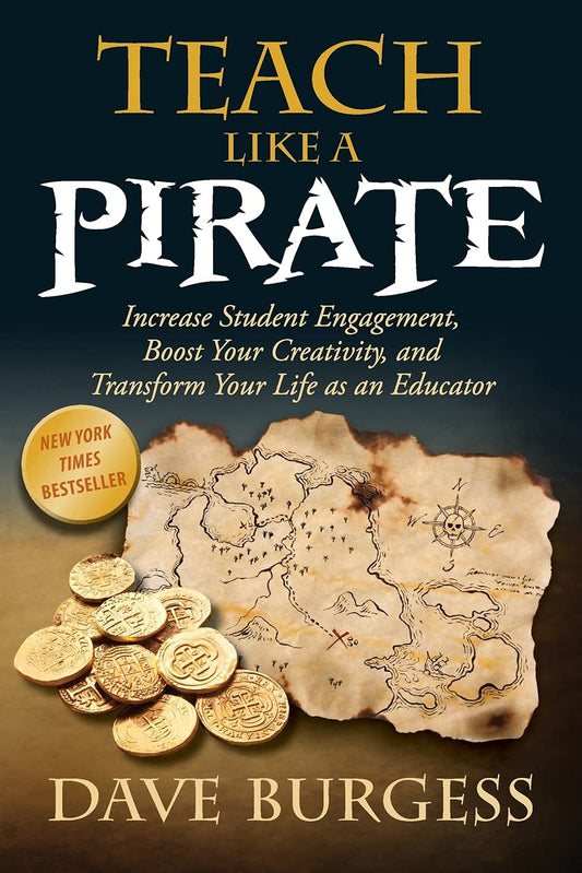 Teach Like a PIRATE: Increase Student Engagement, Boost Your Creativity, and Transform Your Life as an Educator - 4793