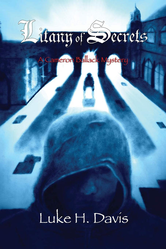 Litany of Secrets: Book 1 in the Cameron Ballack Series (Cameron Ballack Mystery) - 6885