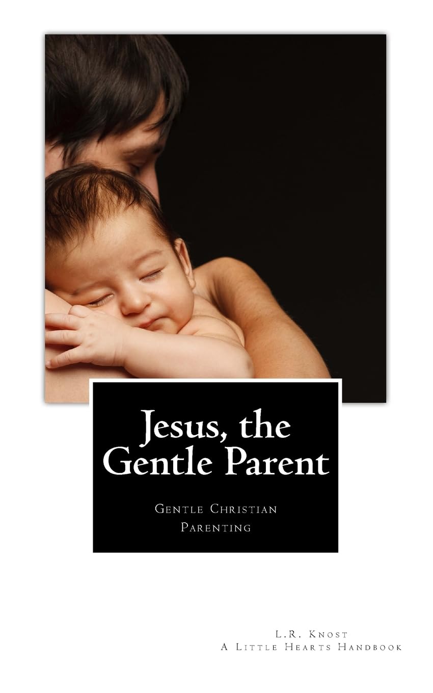 Jesus, the Gentle Parent: Gentle Christian Parenting The Happy Book Stack