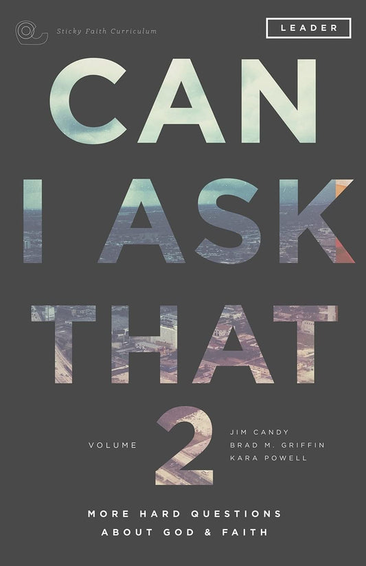 Can I Ask That Volume 2: More Hard Questions About God & Faith [Sticky Faith Curriculum] Leader Guide The Happy Book Stack