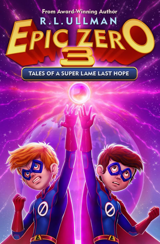 Epic Zero 3: Tales of a Super Lame Last Hope (Epic Zero: 6th Grade Superhero) The Happy Book Stack