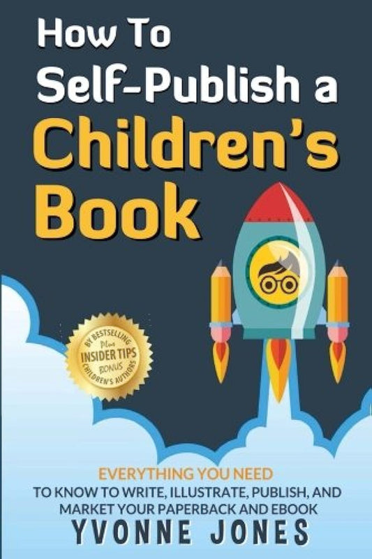 How To Self-Publish A Children's Book: Everything You Need To Know To Write, Illustrate, Publish, And Market Your Paperback And Ebook (A Tremendous Edge) The Happy Book Stack