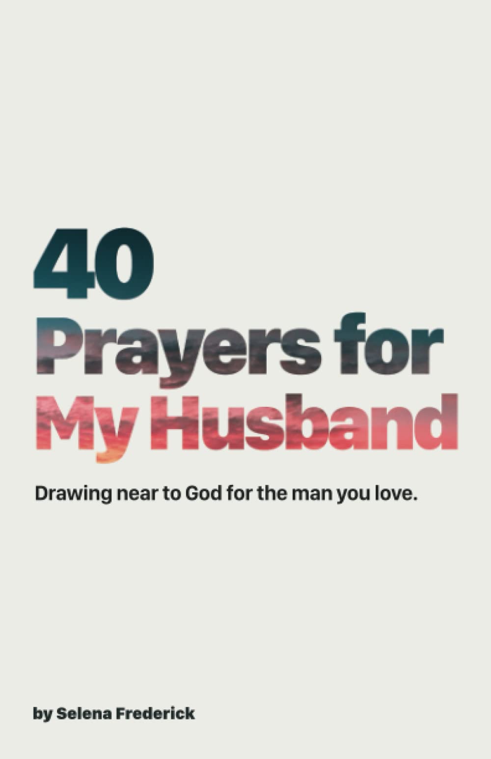 40 Prayers for My Husband: Drawing Near to God for the Man You Love (The 40-Day Prayer Journey) The Happy Book Stack