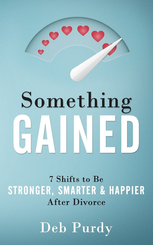 Something Gained: 7 Shifts to Be Stronger, Smarter & Happier After Divorce The Happy Book Stack