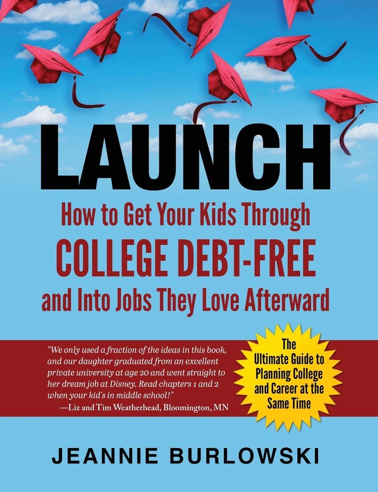 LAUNCH: How to Get Your Kids Through College Debt-Free and Into Jobs They Love Afterward The Happy Book Stack