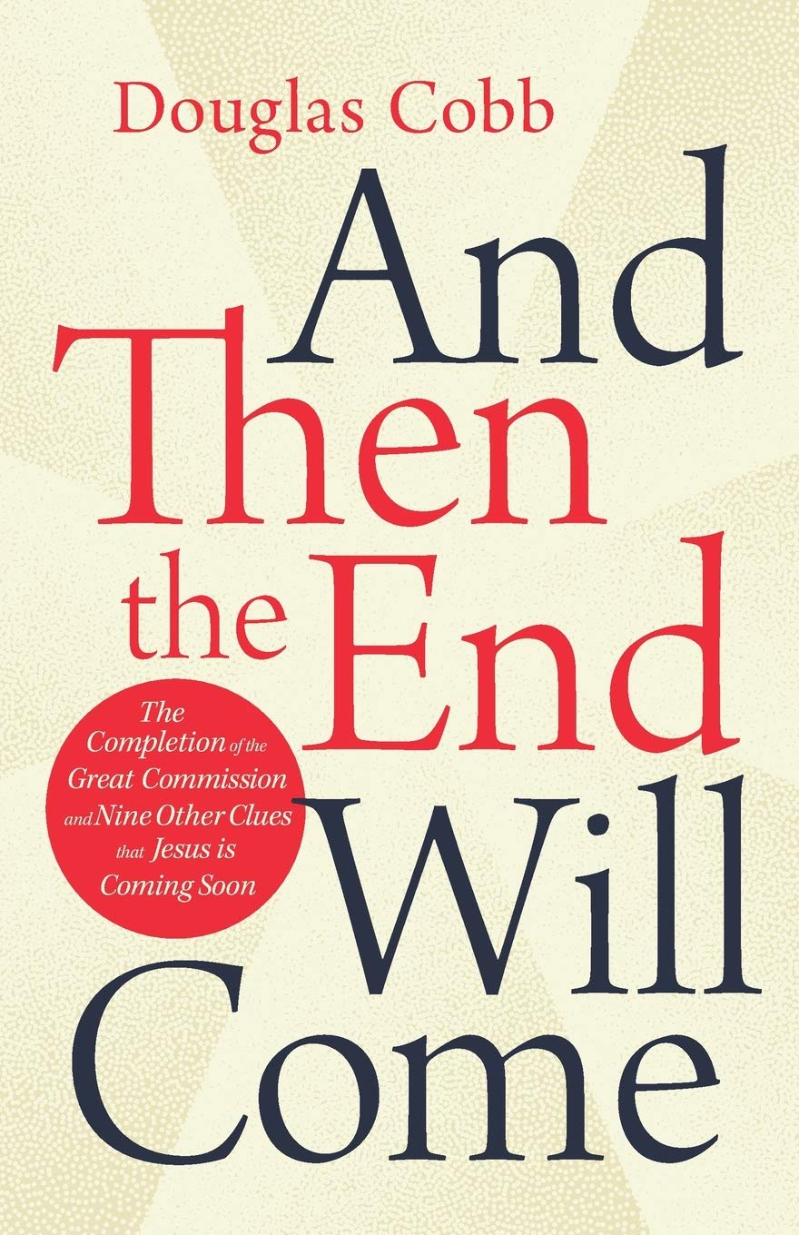 And Then the End will Come: The Completion of the Great Commission and Nine other Clues That Jesus is Coming Soon The Happy Book Stack