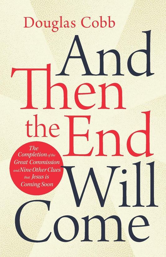 And Then the End will Come: The Completion of the Great Commission and Nine other Clues That Jesus is Coming Soon The Happy Book Stack