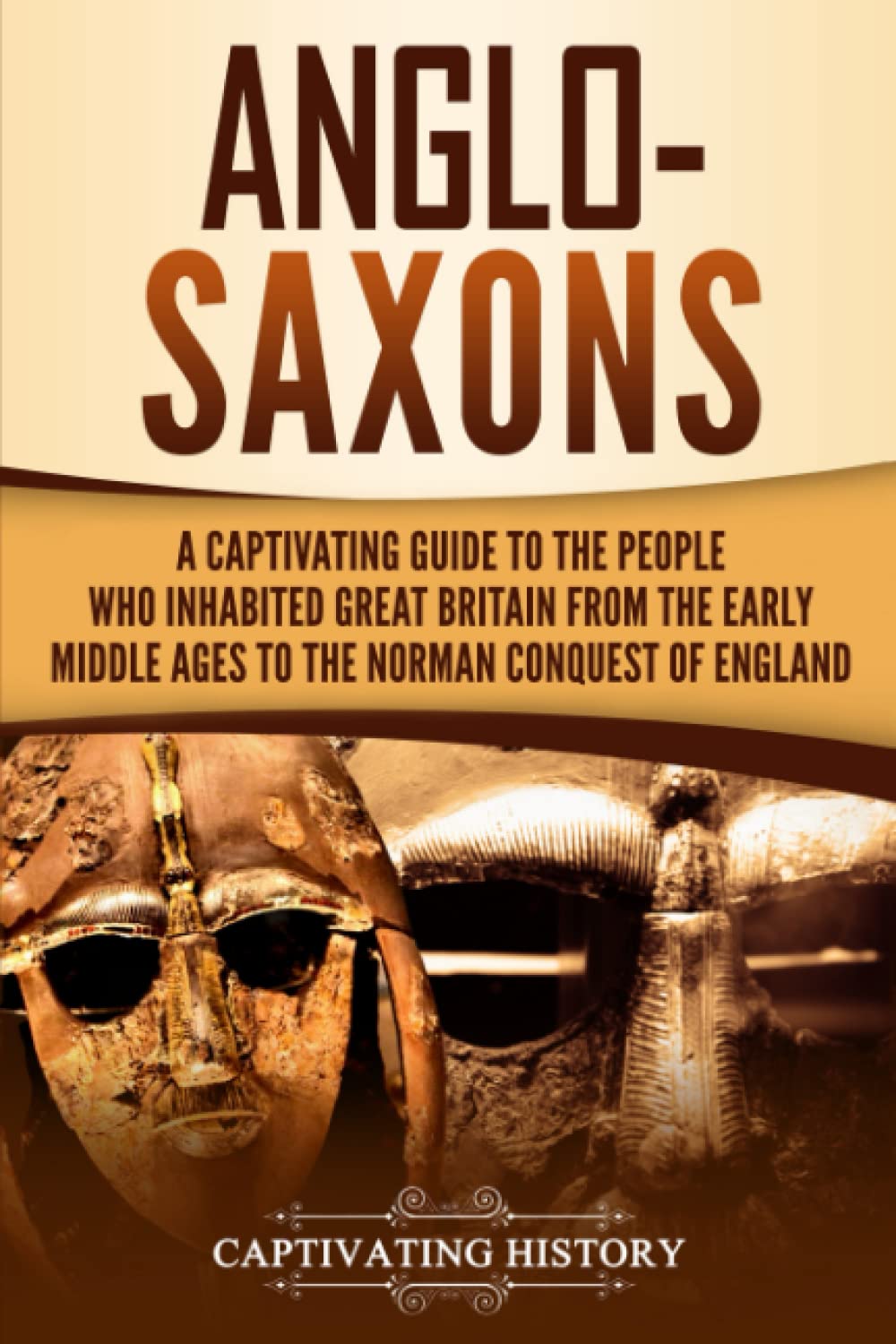 Anglo-Saxons: A Captivating Guide to the People Who Inhabited Great Britain from the Early Middle Ages to the Norman Conquest of England (Barbarians in the Ancient World) - 7419