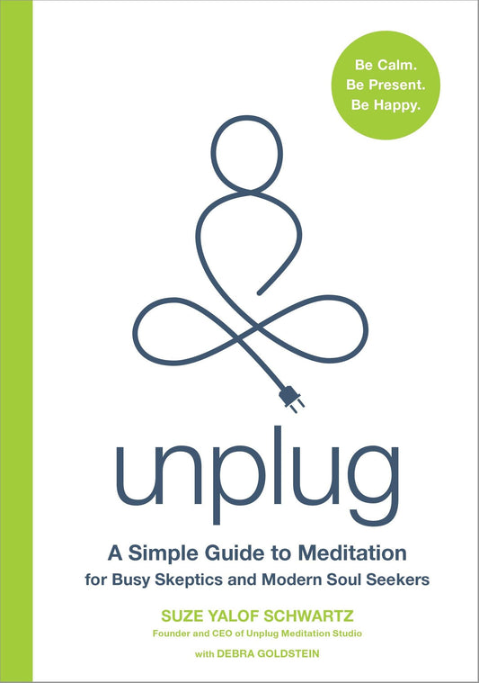 Unplug: A Simple Guide to Meditation for Busy Skeptics and Modern Soul Seekers The Happy Book Stack
