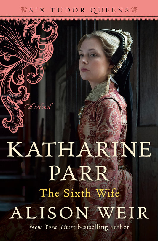 Katharine Parr, The Sixth Wife: A Novel (Six Tudor Queens) The Happy Book Stack