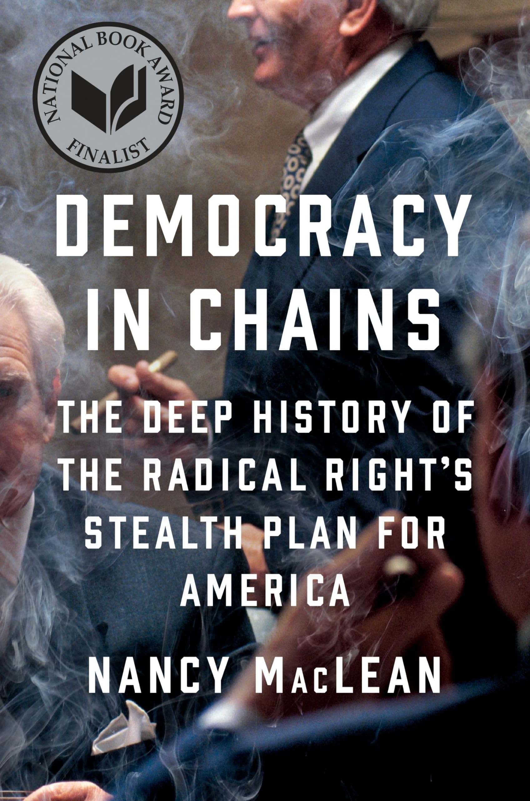 Democracy in Chains: The Deep History of the Radical Right's Stealth Plan for America The Happy Book Stack