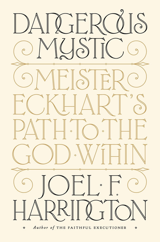Dangerous Mystic: Meister Eckhart's Path to the God Within The Happy Book Stack