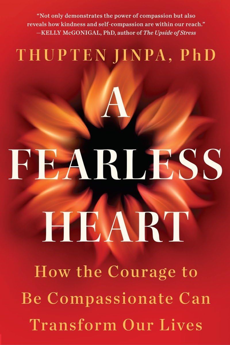 A Fearless Heart: How the Courage to Be Compassionate Can Transform Our Lives The Happy Book Stack