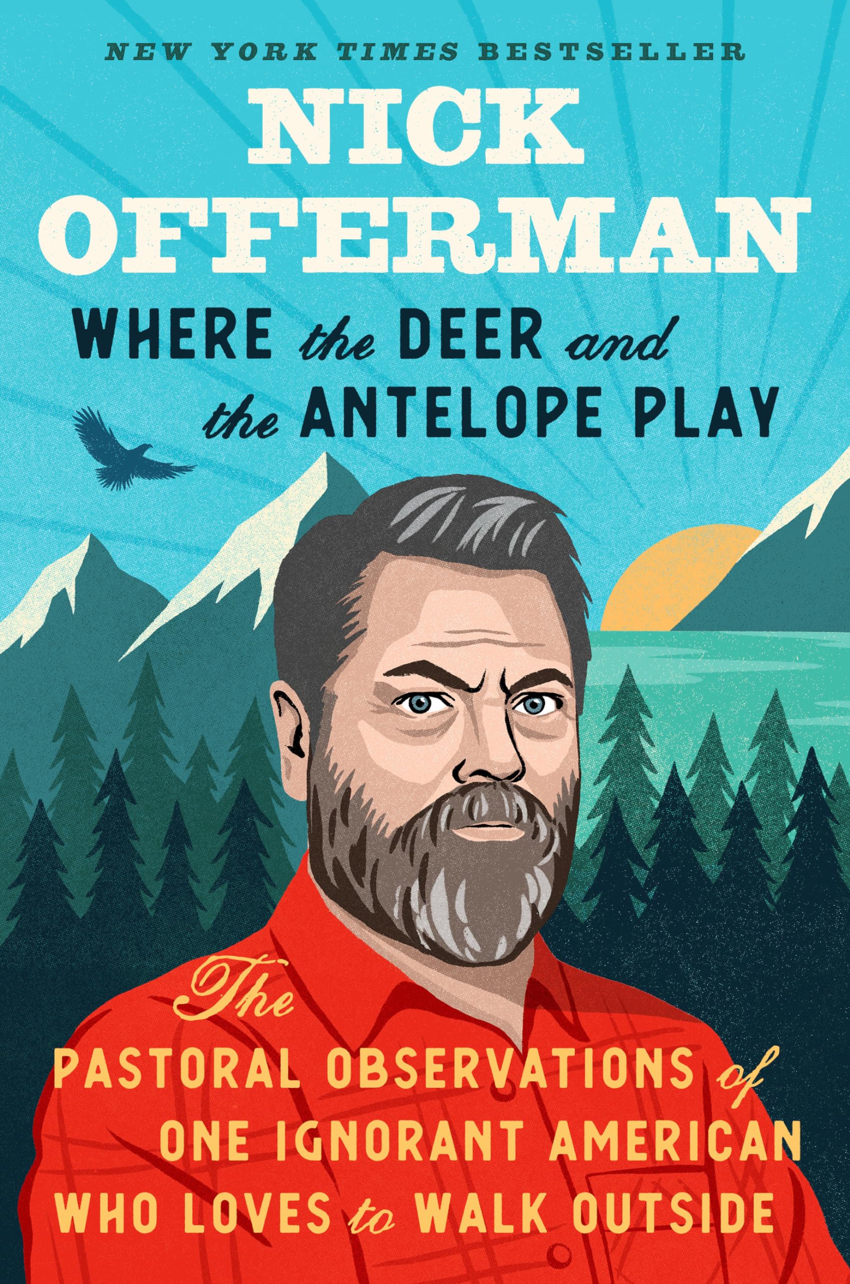 Where the Deer and the Antelope Play: The Pastoral Observations of One Ignorant American Who Loves to Walk Outside The Happy Book Stack