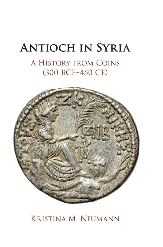 Antioch in Syria: A History from Coins (300 BCE450 CE) - 3755