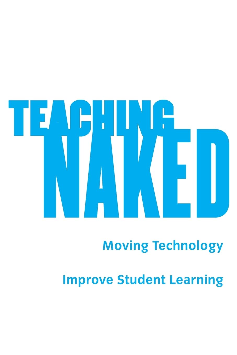 Teaching Naked: How Moving Technology Out of Your College Classroom Will Improve Student Learning (The Jossey-bass Higher and Adult Education Series) The Happy Book Stack