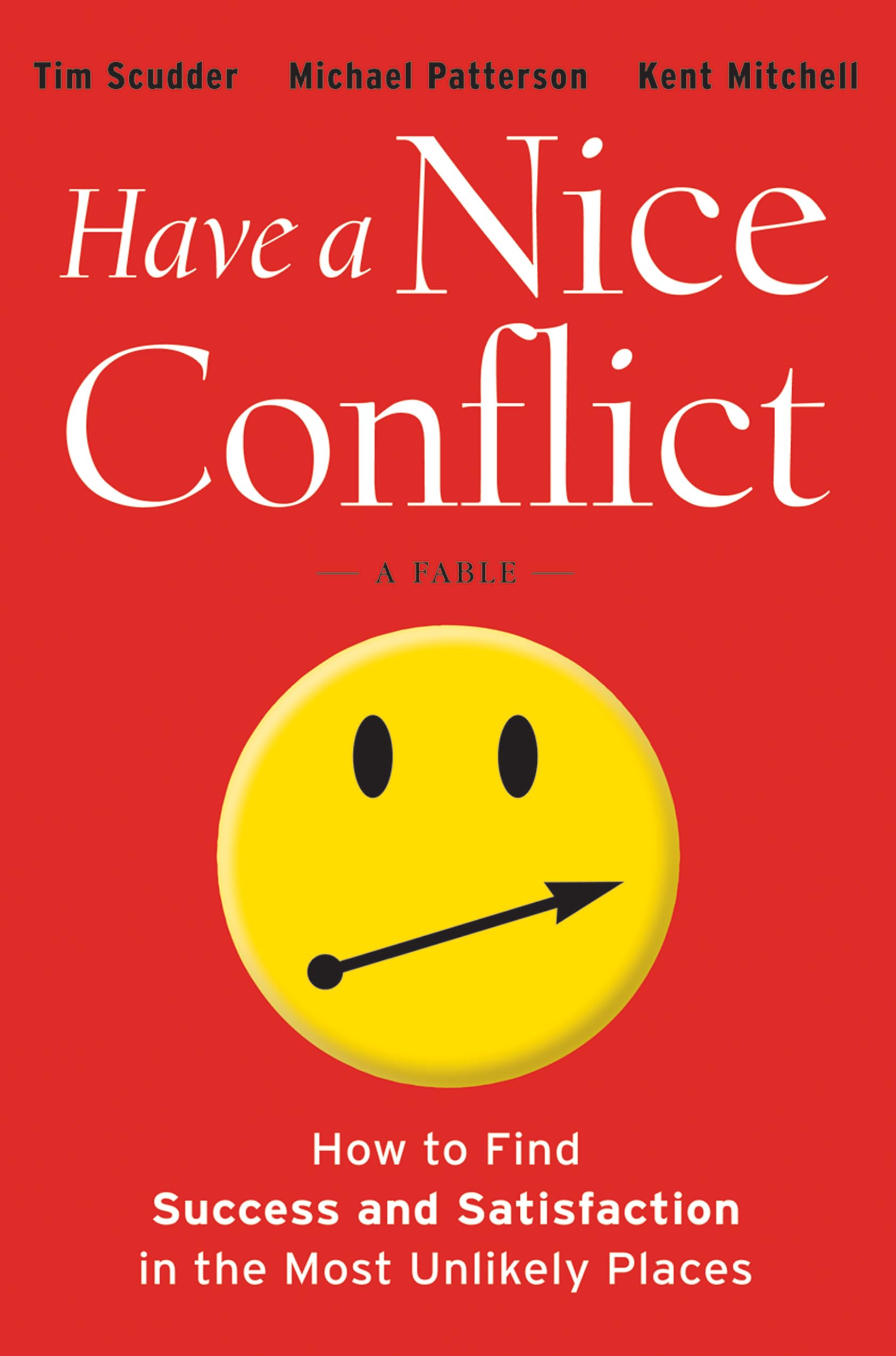 Have a Nice Conflict: How to Find Success and Satisfaction in the Most Unlikely Places The Happy Book Stack