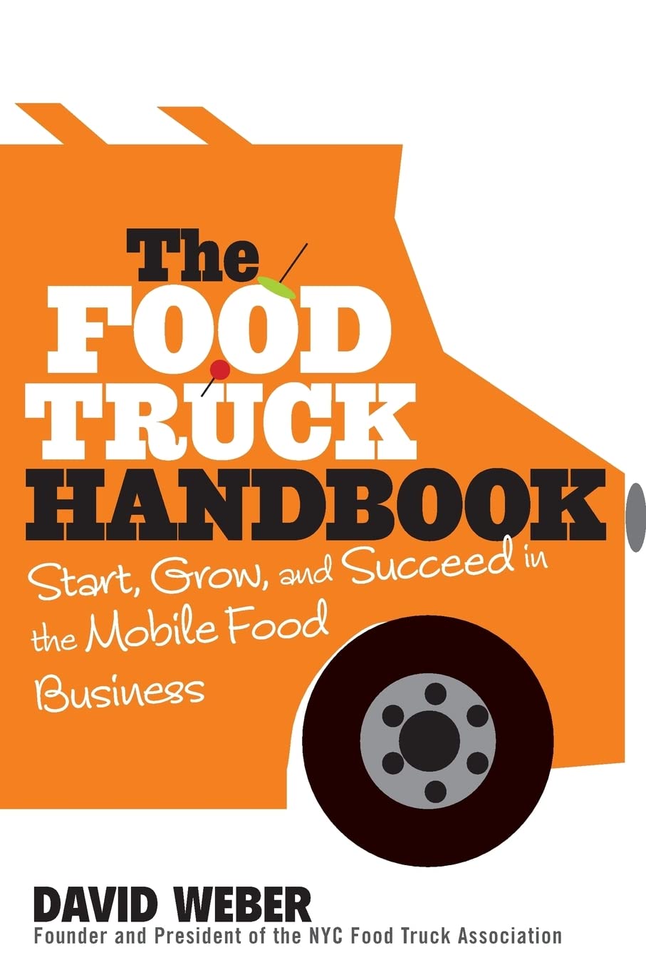 The Food Truck Handbook: Start, Grow, and Succeed in the Mobile Food Business The Happy Book Stack