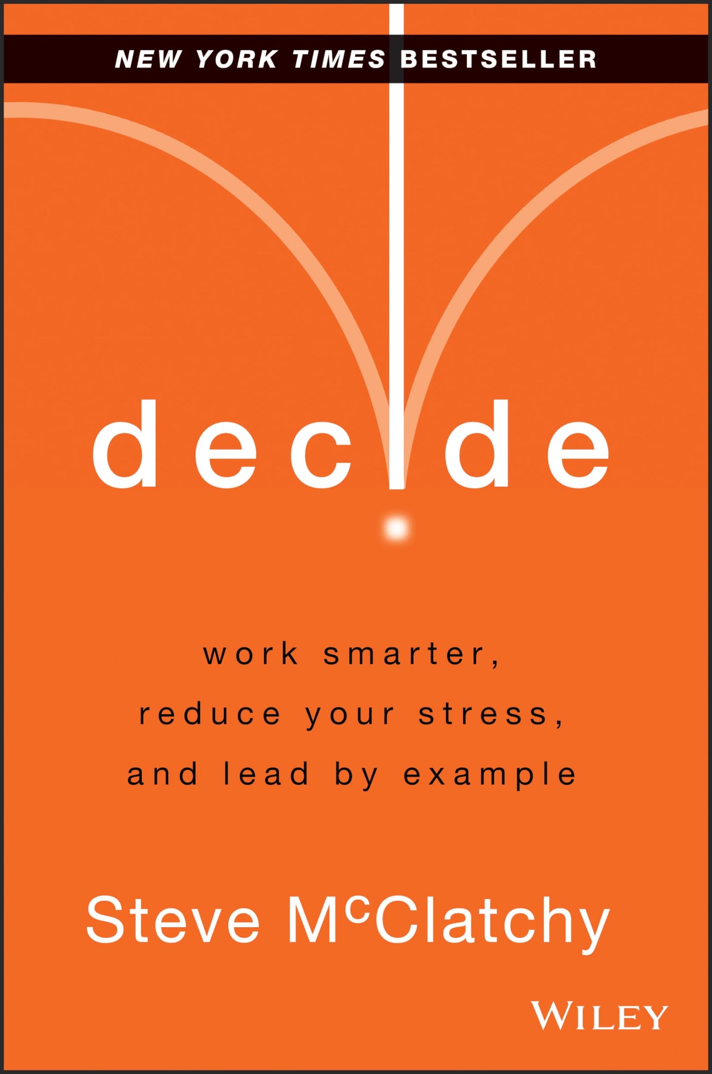 Decide: Work Smarter, Reduce Your Stress, and Lead by Example The Happy Book Stack