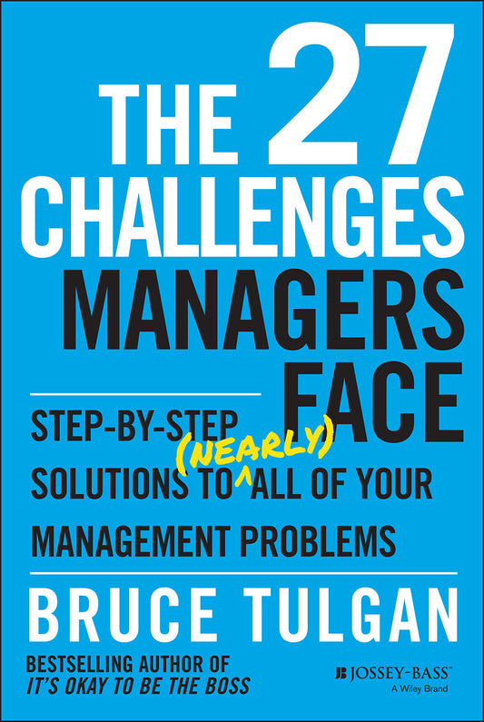 The 27 Challenges Managers Face: Step-by-Step Solutions to (Nearly) All of Your Management Problems - 6355