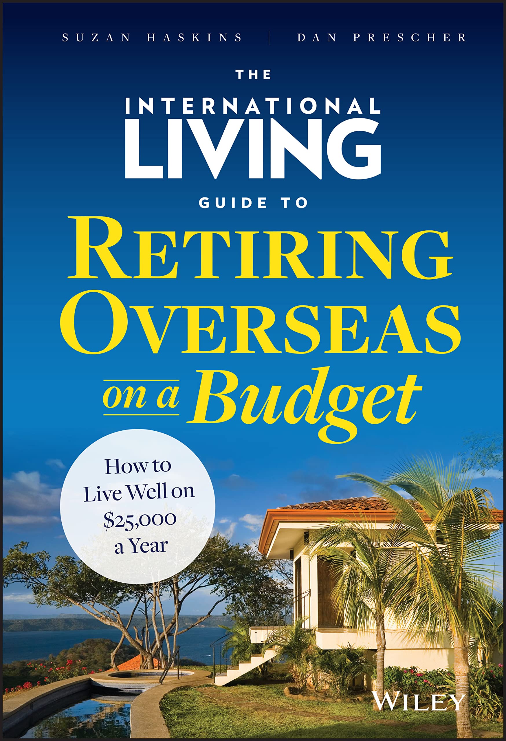 The International Living Guide to Retiring Overseas on a Budget: How to Live Well on $25,000 a Year The Happy Book Stack