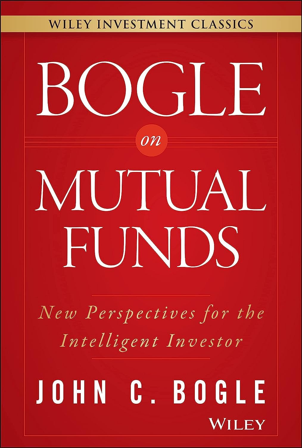 Bogle On Mutual Funds: New Perspectives For The Intelligent Investor (Wiley Investment Classics) The Happy Book Stack